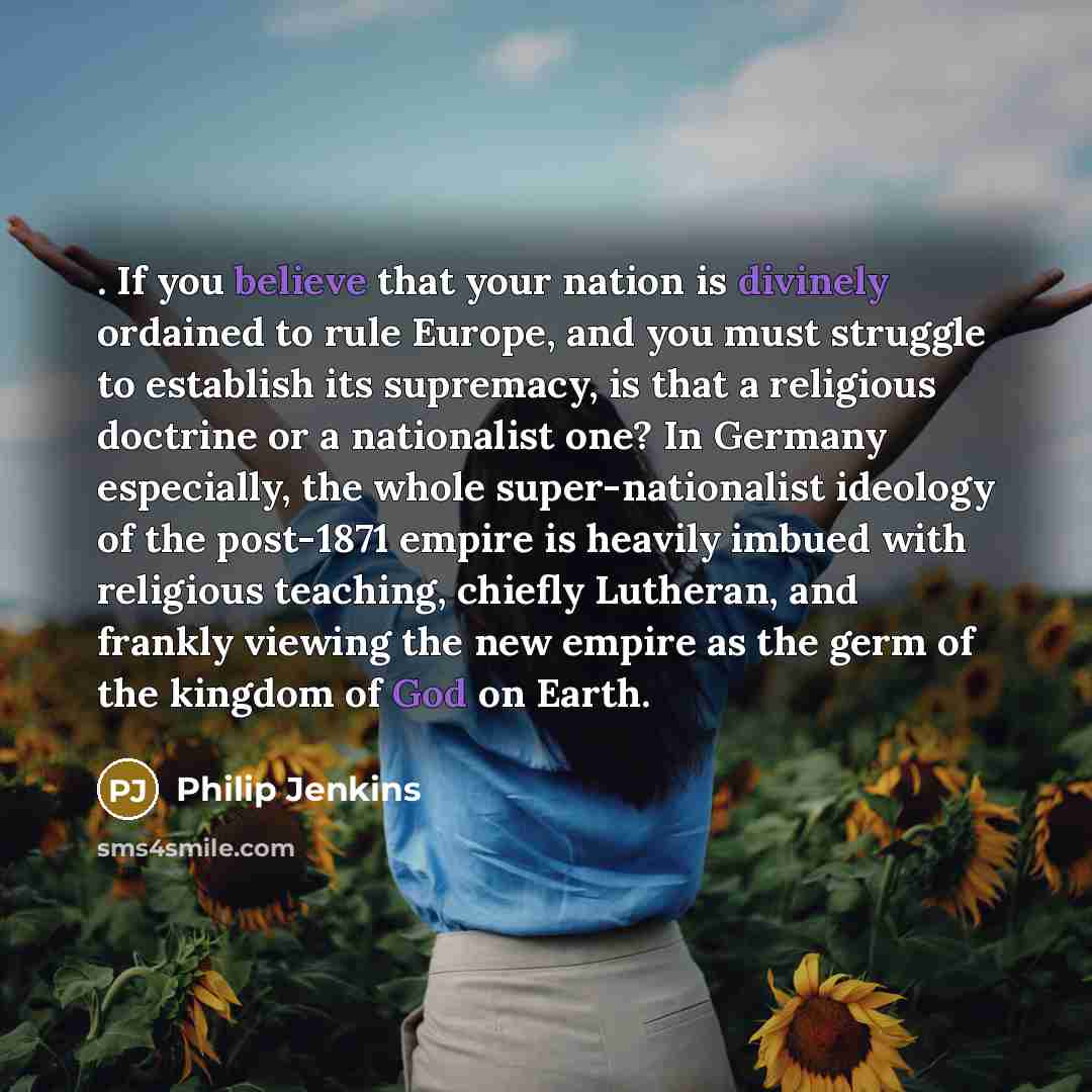 “. If you believe that your nation is divinely ordained…” quote by Philip Jenkins