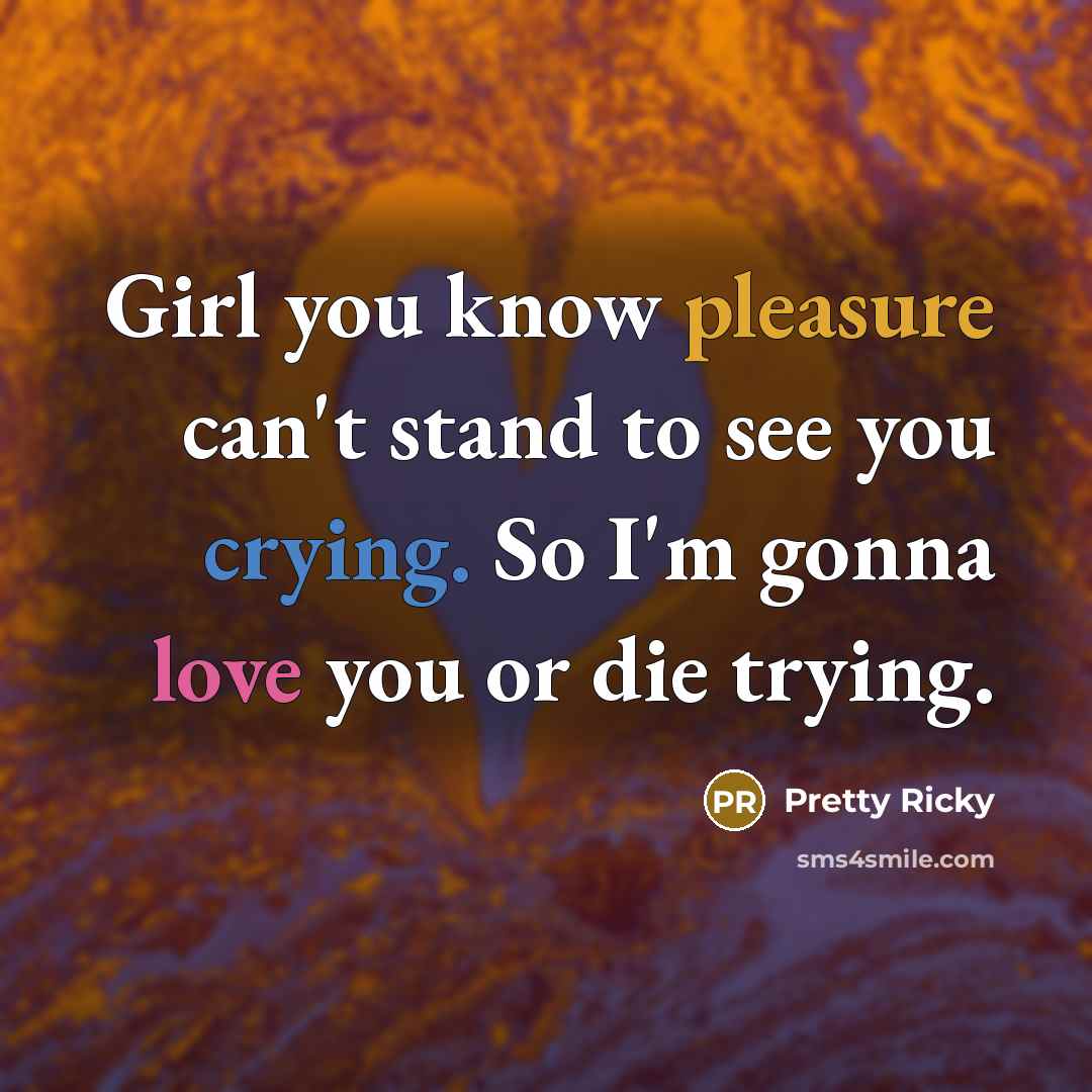 “Girl you know pleasure can't stand to see you crying.…” quote by Pretty Ricky