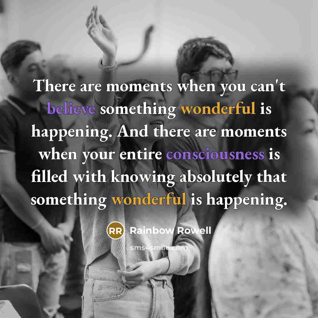 “There are moments when you can't believe something wonderful is…” quote by Rainbow Rowell