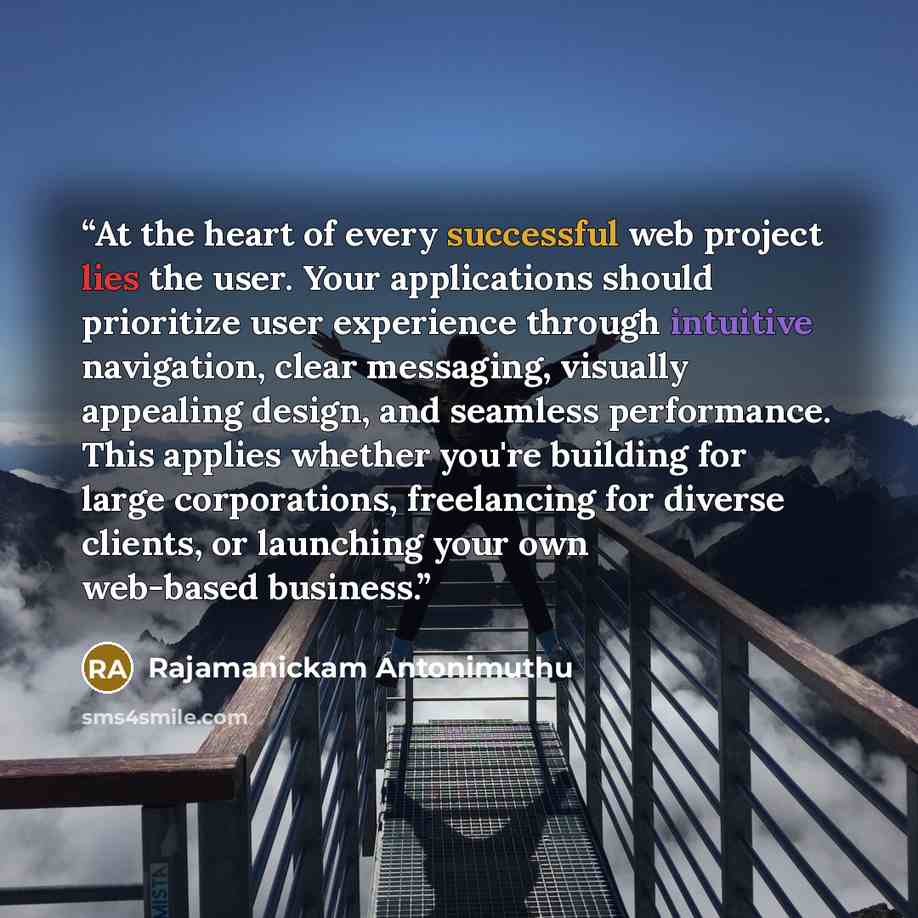 “At the heart of every successful web project lies the user. Your applications should prioritize user experience through intuitive navigation, clear messaging, visually appealing design, and seamless performance. This applies whether you're building for large corporations, freelancing for diverse…” quote by Rajamanickam Antonimuthu