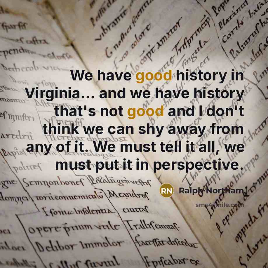 “We have good history in Virginia... and we have history…” quote by Ralph Northam