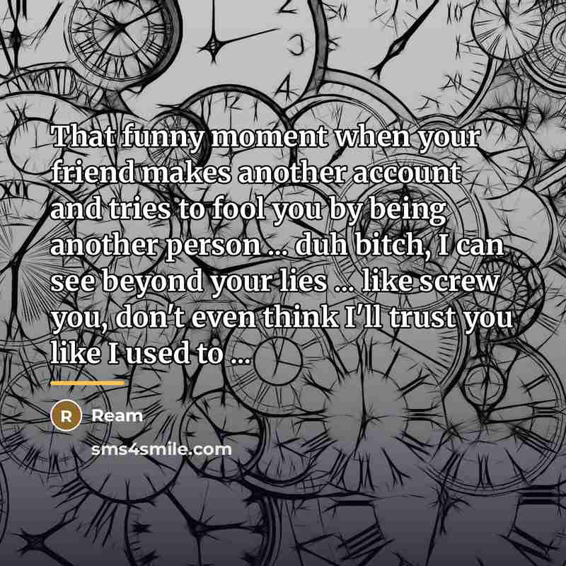 “That funny moment when your friend makes another account and…” quote by Ream
