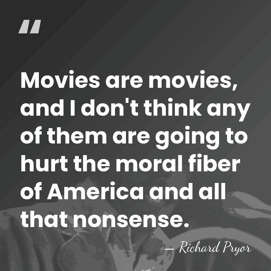 Movies are movies, and I don't think any of them are going&hellip; - Richard Pryor