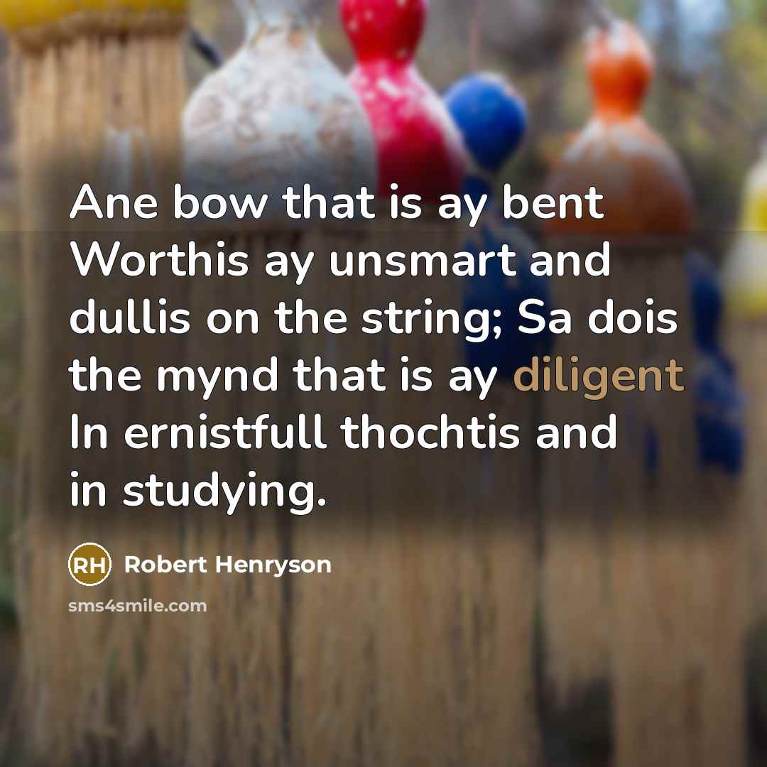 “Ane bow that is ay bent Worthis ay unsmart and…” quote by Robert Henryson