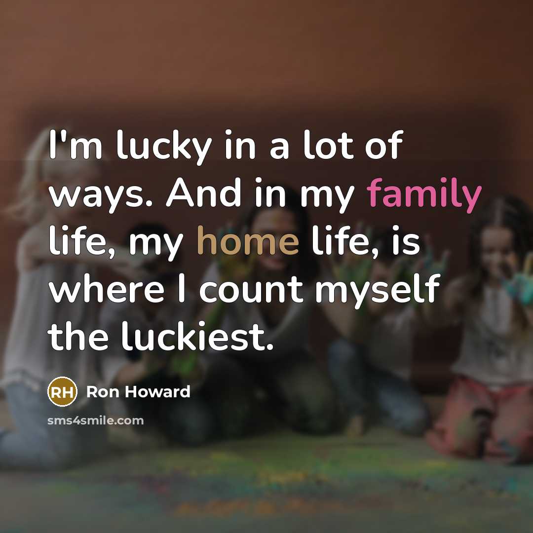 “I'm lucky in a lot of ways. And in my…” quote by Ron Howard