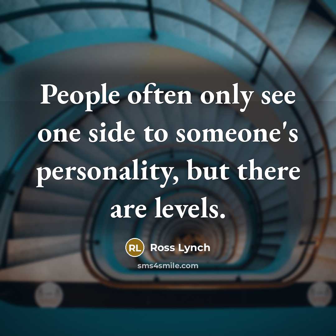 “People often only see one side to someone's personality, but there are levels.” quote by Ross Lynch
