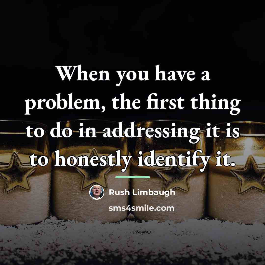 “When you have a problem, the first thing to do…” quote by Rush Limbaugh