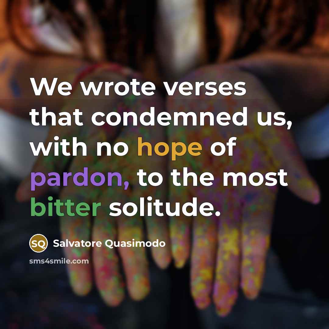 “We wrote verses that condemned us, with no hope of…” quote by Salvatore Quasimodo