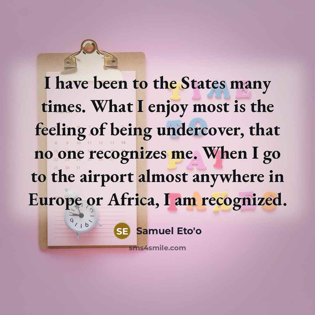 “I have been to the States many times. What I…” quote by Samuel Eto'o