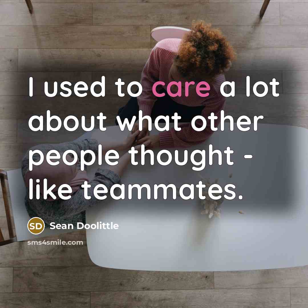 “I used to care a lot about what other people…” quote by Sean Doolittle