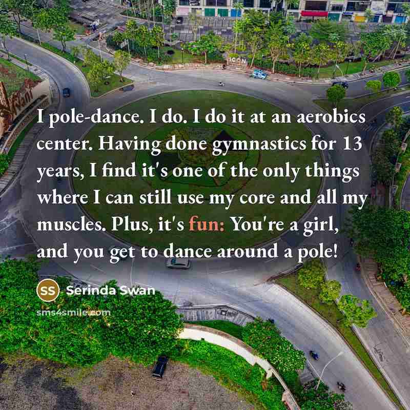 “I pole-dance. I do. I do it at an aerobics…” quote by Serinda Swan
