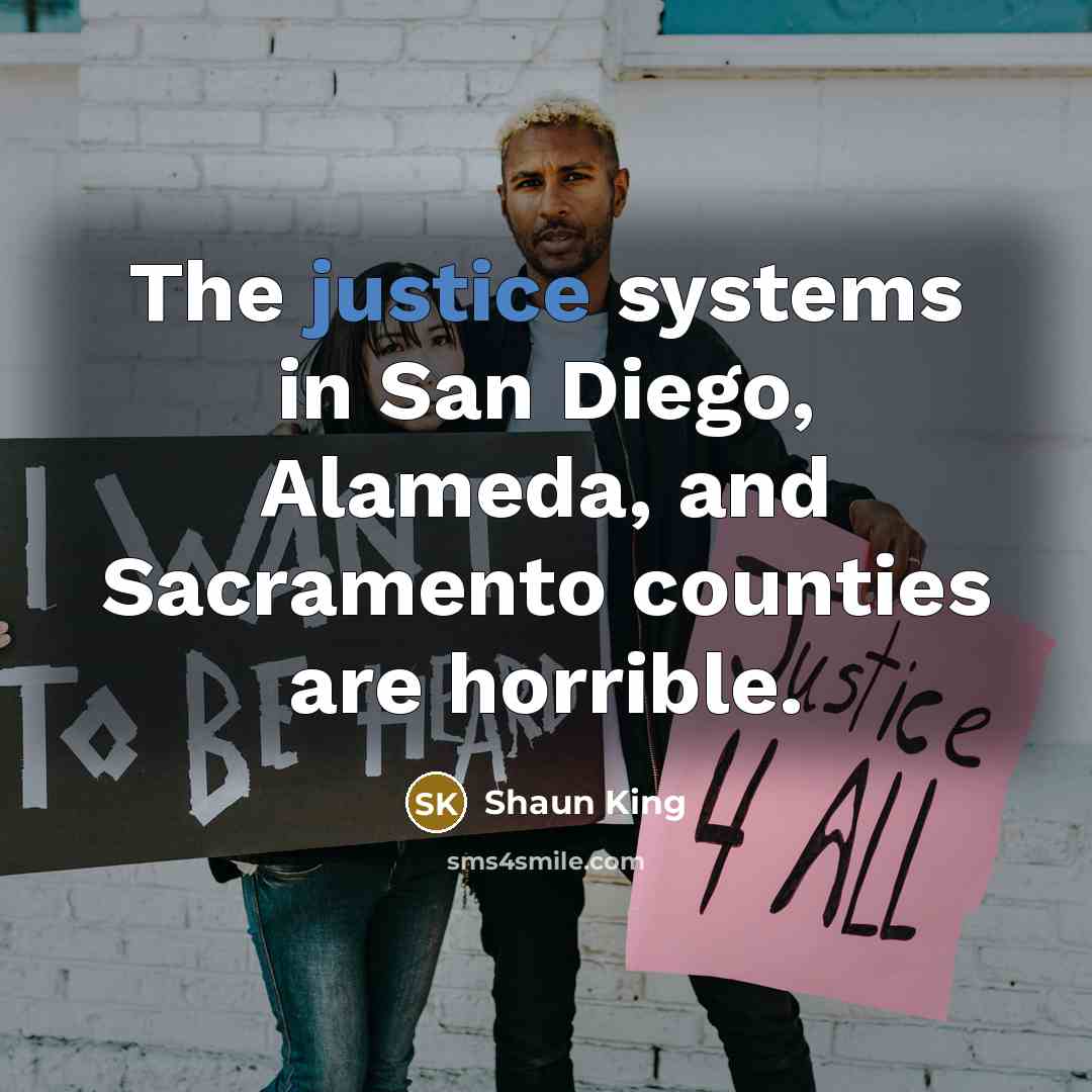 “The justice systems in San Diego, Alameda, and Sacramento counties…” quote by Shaun King