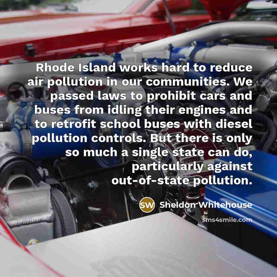 “Rhode Island works hard to reduce air pollution in our…” quote by Sheldon Whitehouse