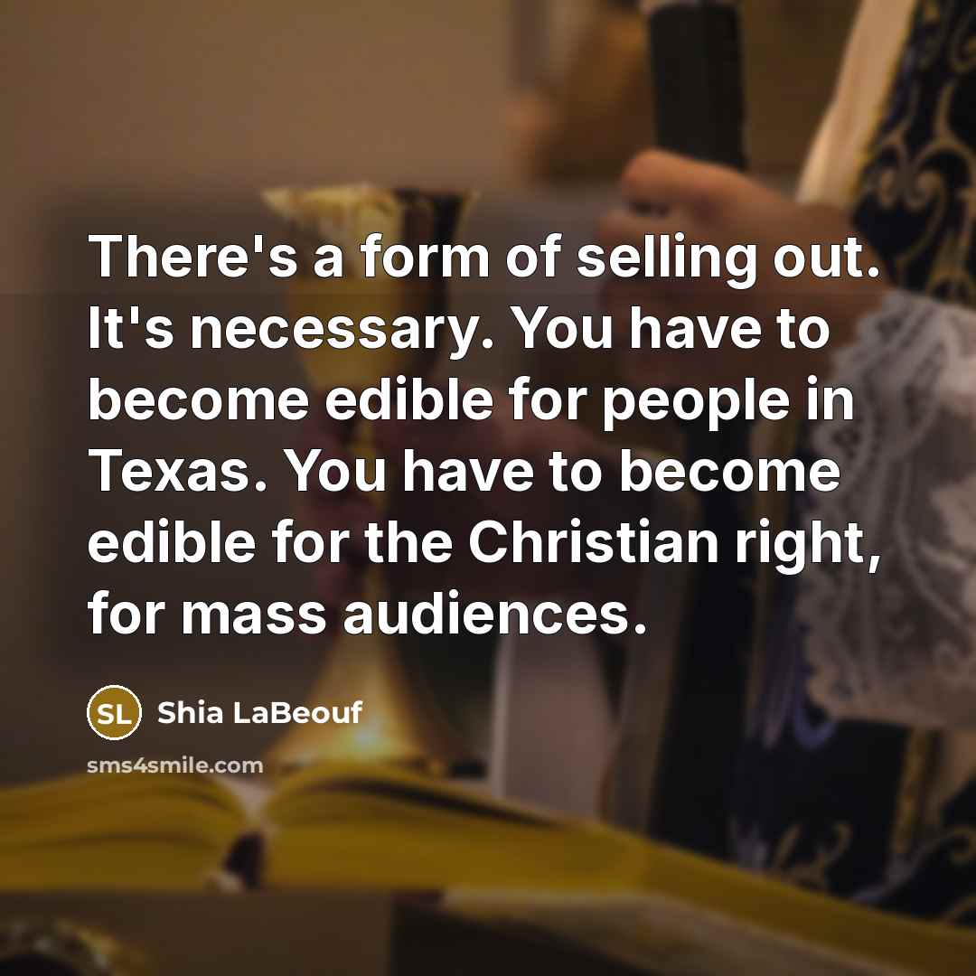 “There's a form of selling out. It's necessary. You have…” quote by Shia LaBeouf