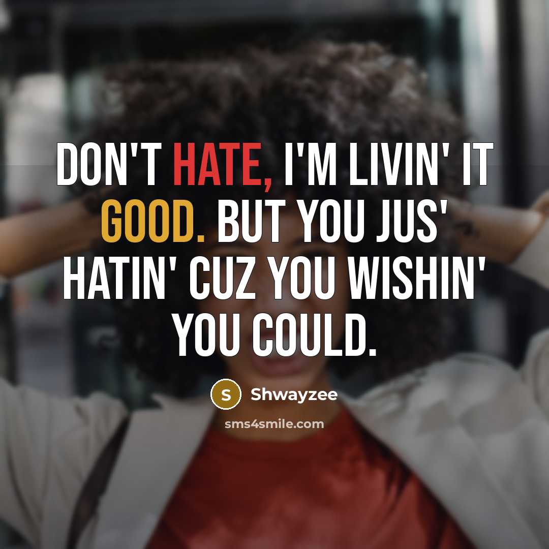 “Don't hate, I'm livin' it good. But you jus' hatin' cuz you wishin' you could.” quote by Shwayzee