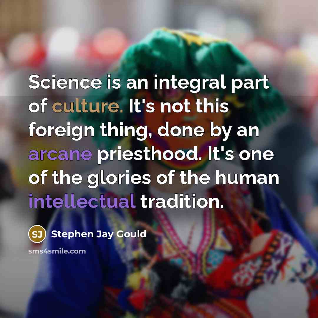 “Science is an integral part of culture. It's not this…” quote by Stephen Jay Gould