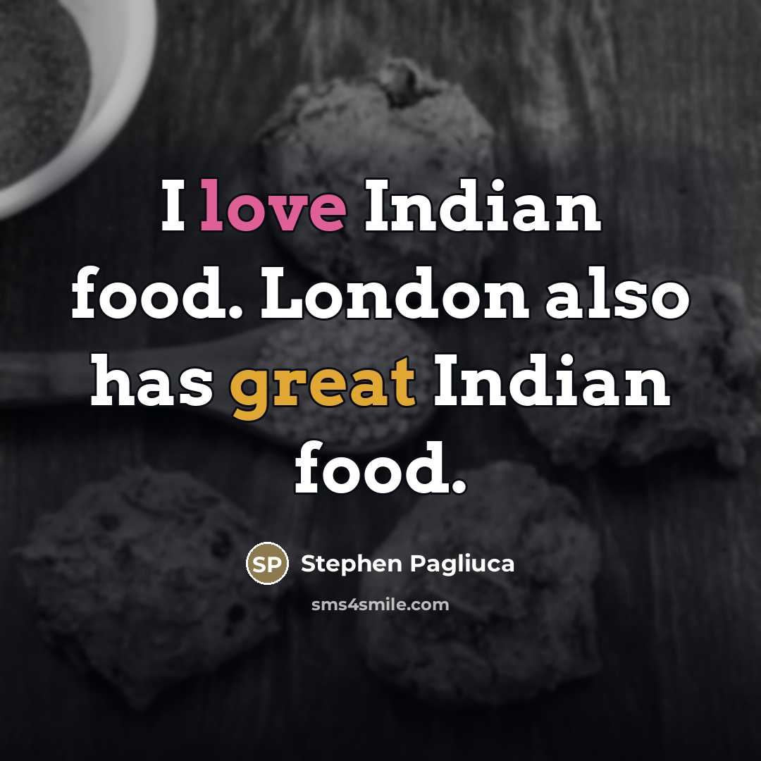 “I love Indian food. London also has great Indian food.…” quote by Stephen Pagliuca