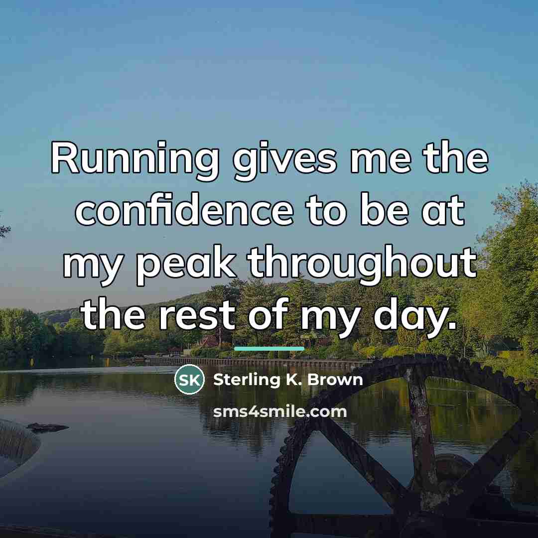 “Running gives me the confidence to be at my peak…” quote by Sterling K. Brown