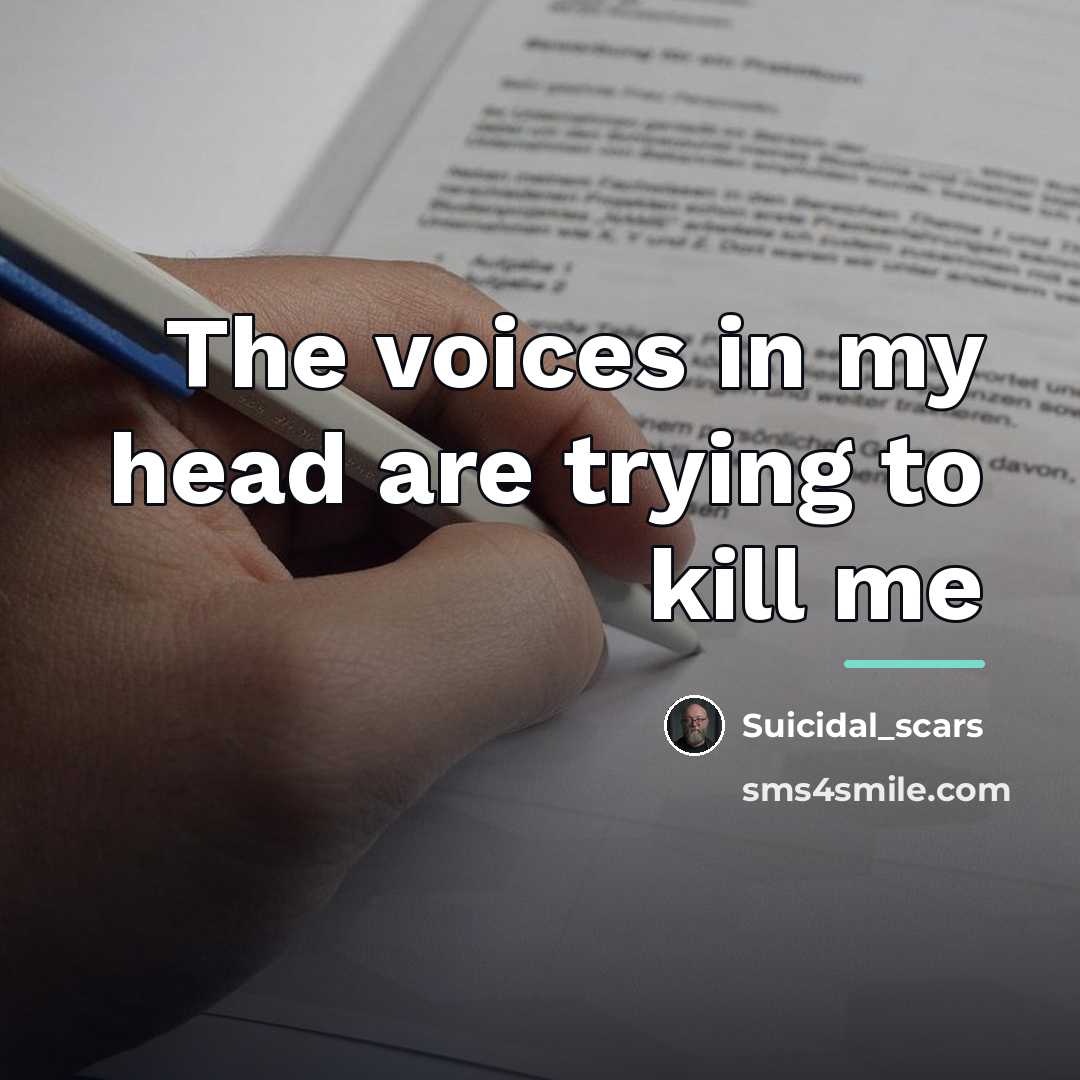 “The voices in my head are trying to kill me…” quote by Suicidal_scars
