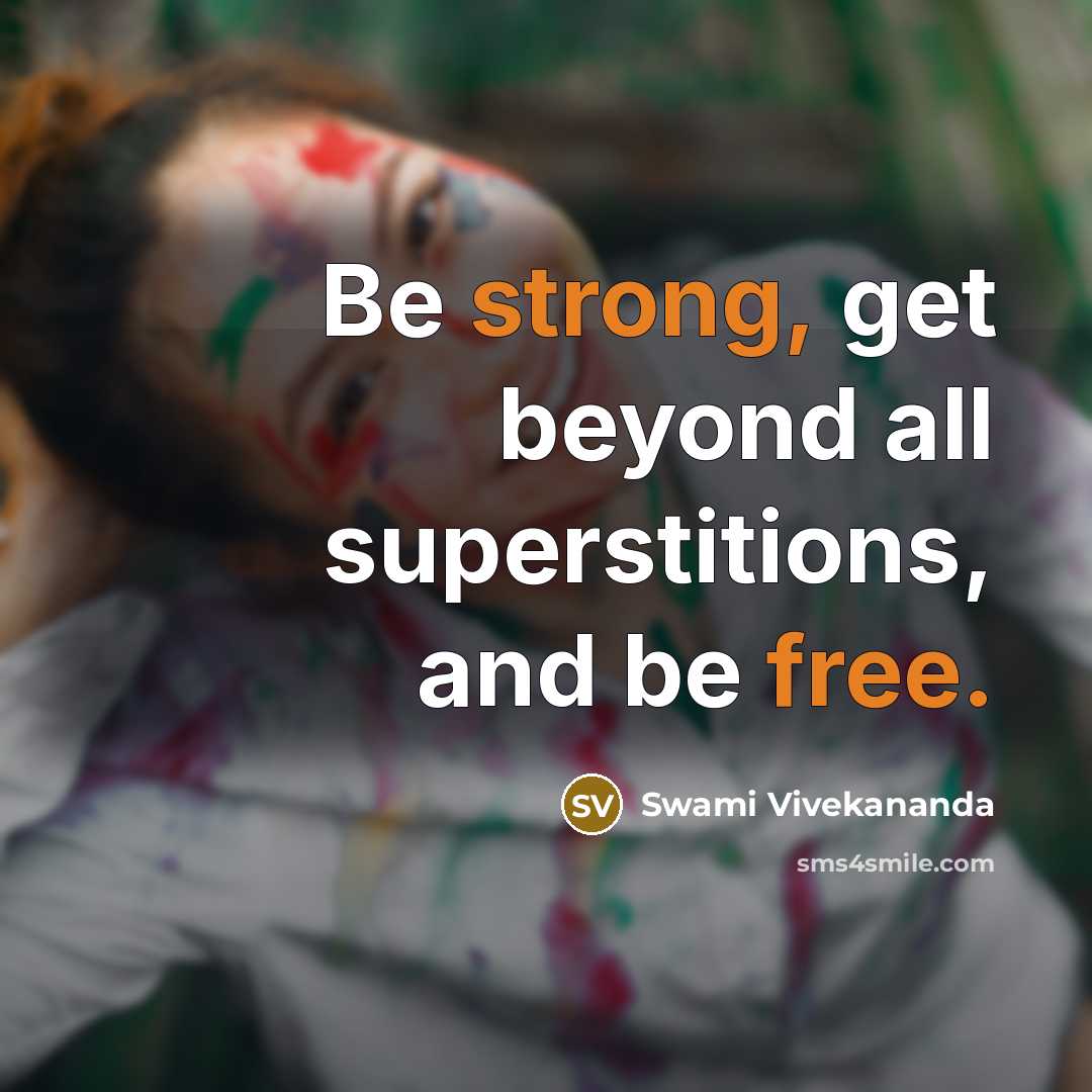 “Be strong, get beyond all superstitions, and be free.” quote by Swami Vivekananda