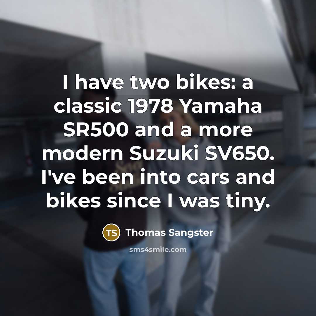 “I have two bikes: a classic 1978 Yamaha SR500 and…” quote by Thomas Sangster