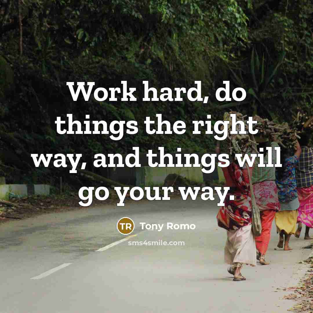 “Work hard, do things the right way, and things will…” quote by Tony Romo