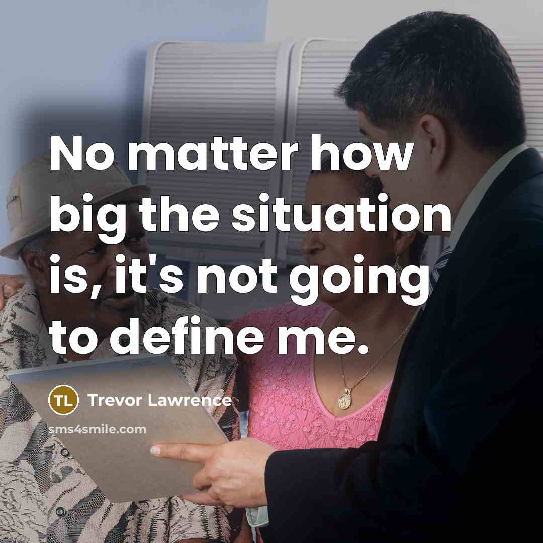 “No matter how big the situation is, it's not going…” quote by Trevor Lawrence