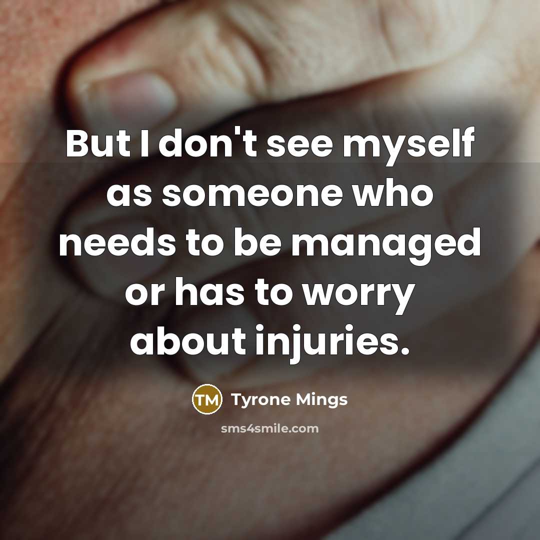 “But I don't see myself as someone who needs to…” quote by Tyrone Mings