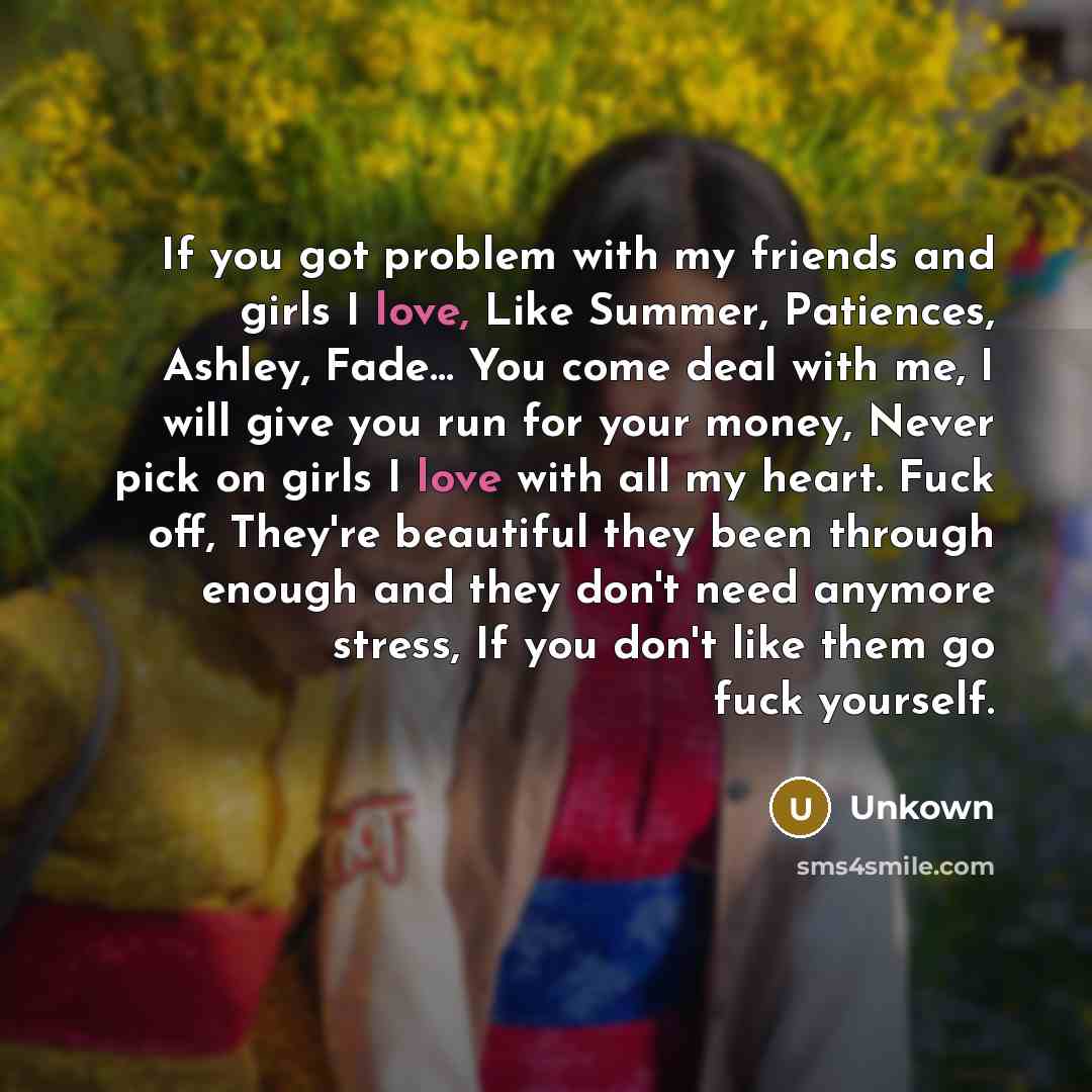 “If you got problem with my friends and girls I…” quote by Unkown