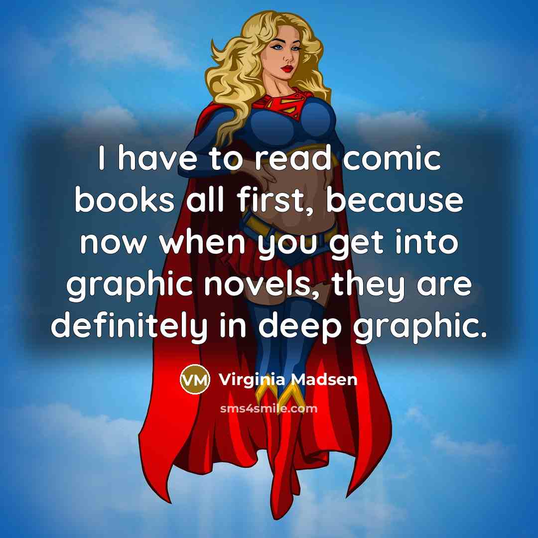 “I have to read comic books all first, because now…” quote by Virginia Madsen