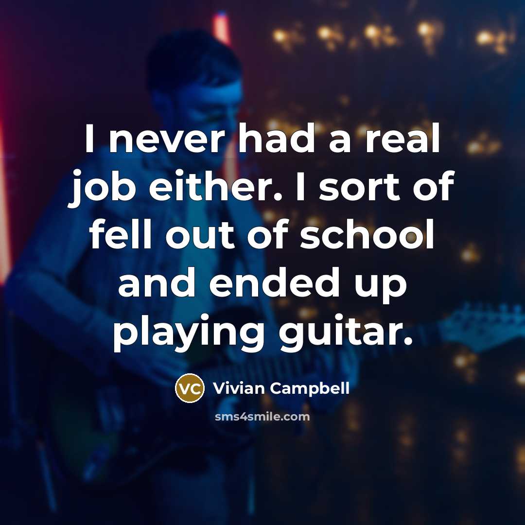 “I never had a real job either. I sort of…” quote by Vivian Campbell