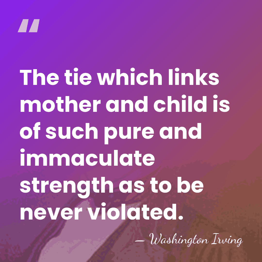 The tie which links mother and child is of such pure and&hellip; - Washington Irving