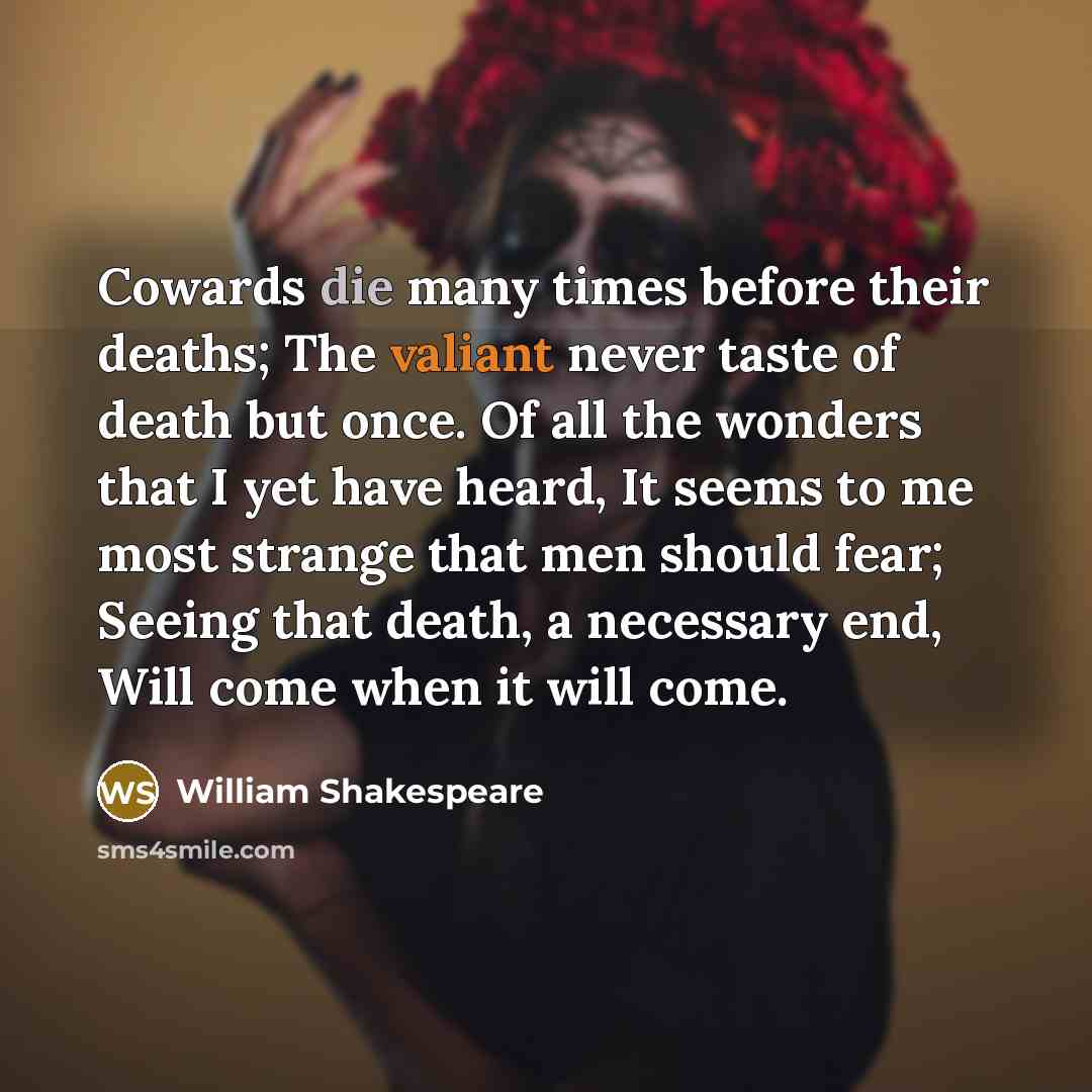 “Cowards die many times before their deaths; The valiant never…” quote by William Shakespeare