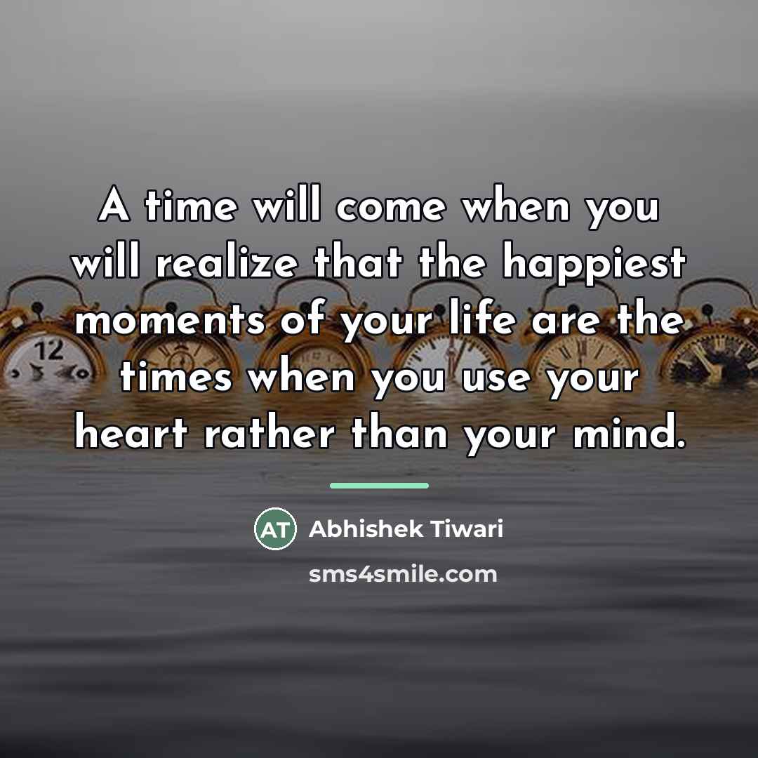 “A time will come when you will realize that the…” quote by Abhishek Tiwari