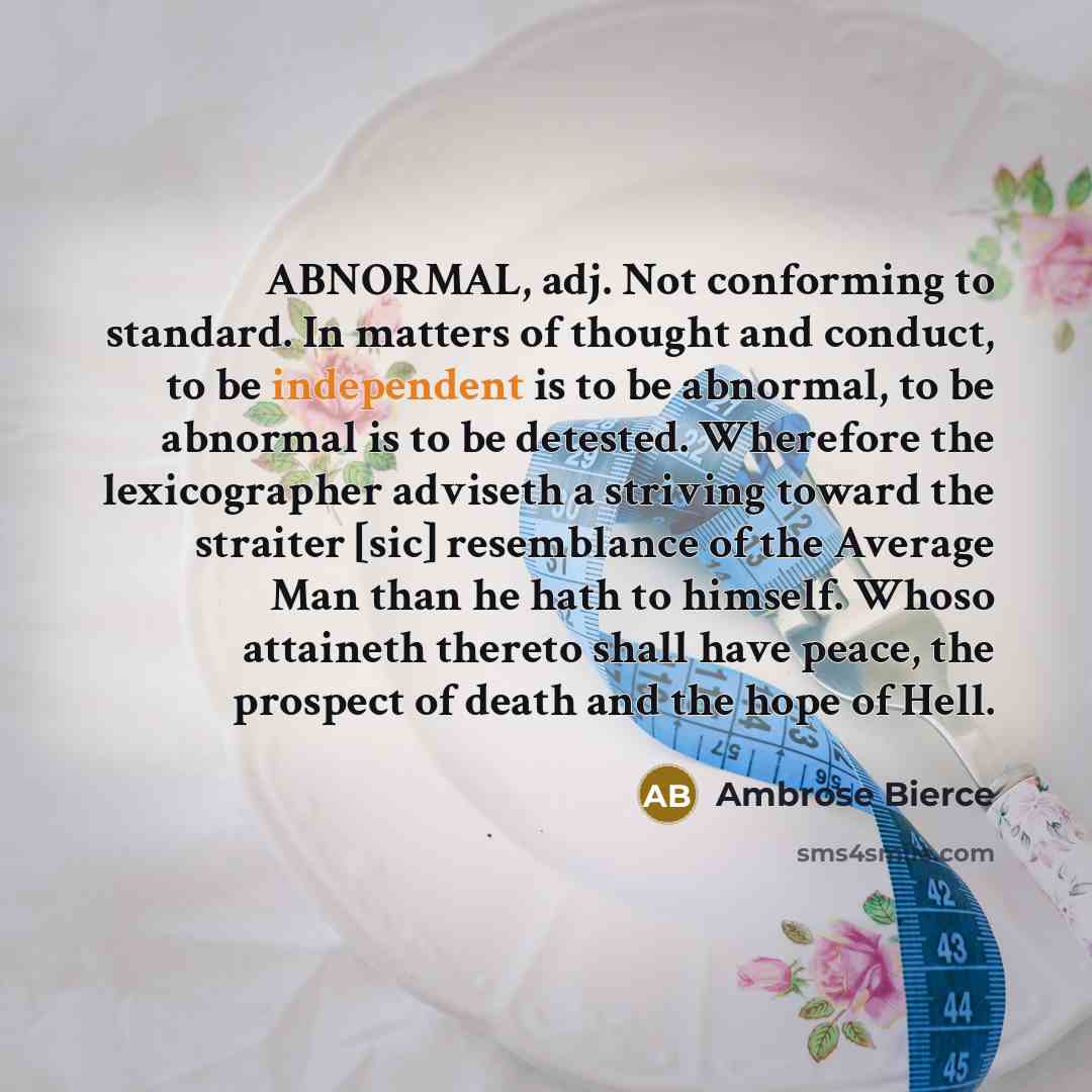 “ABNORMAL, adj. Not conforming to standard. In matters of thought…” quote by Ambrose Bierce