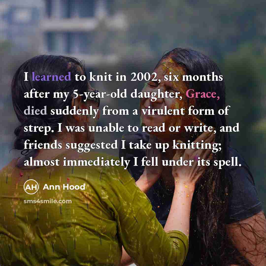 “I learned to knit in 2002, six months after my…” quote by Ann Hood