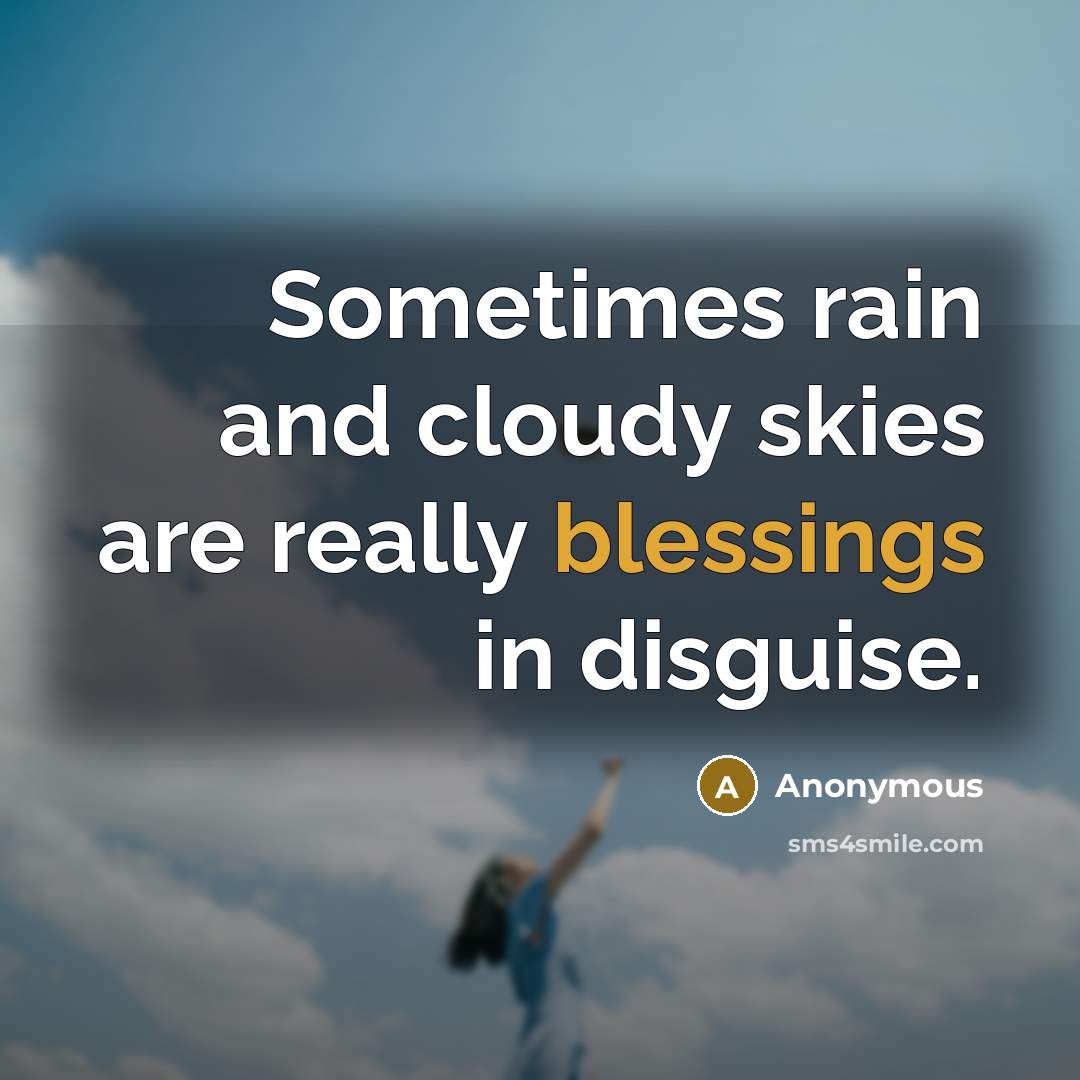 “Sometimes rain and cloudy skies are really blessings in disguise.…” quote by Anonymous