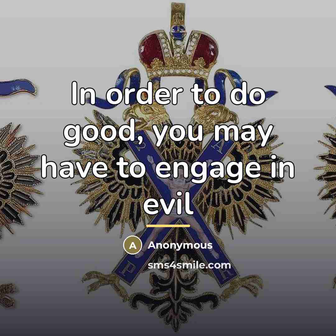 “In order to do good, you may have to engage…” quote by Anonymous