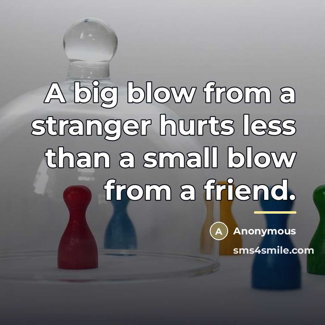“A big blow from a stranger hurts less than a…” quote by Anonymous