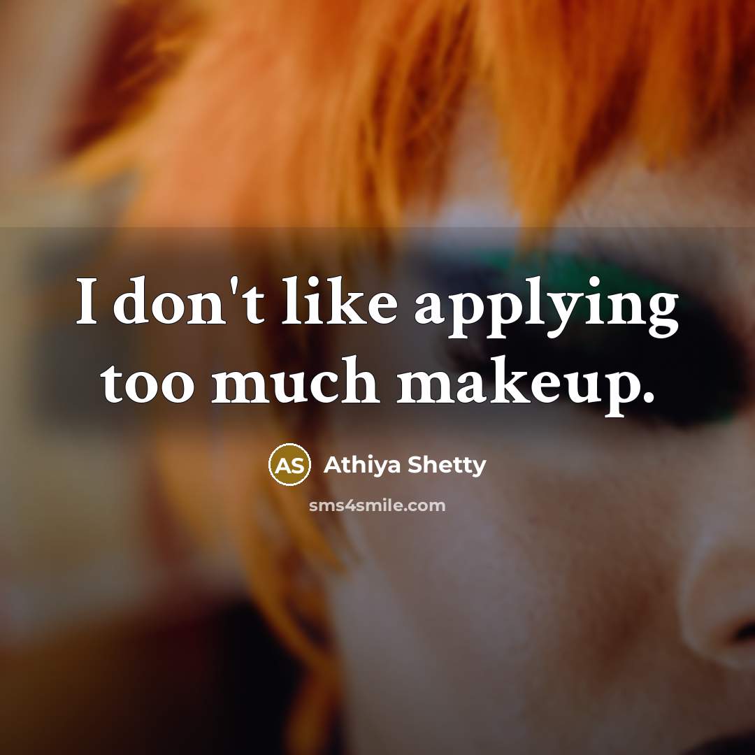 “I don't like applying too much makeup.…” quote by Athiya Shetty