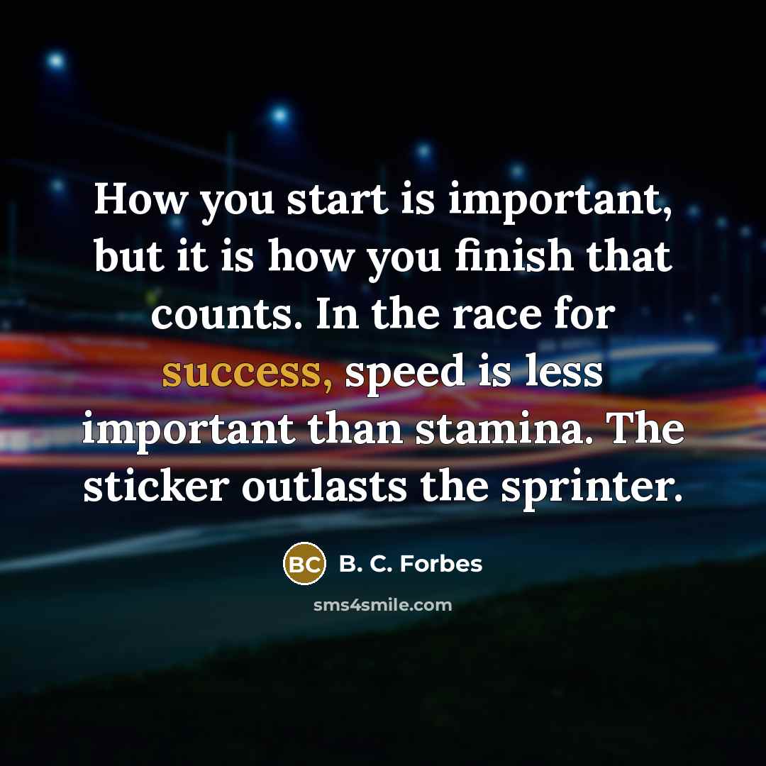 “How you start is important, but it is how you…” quote by B. C. Forbes