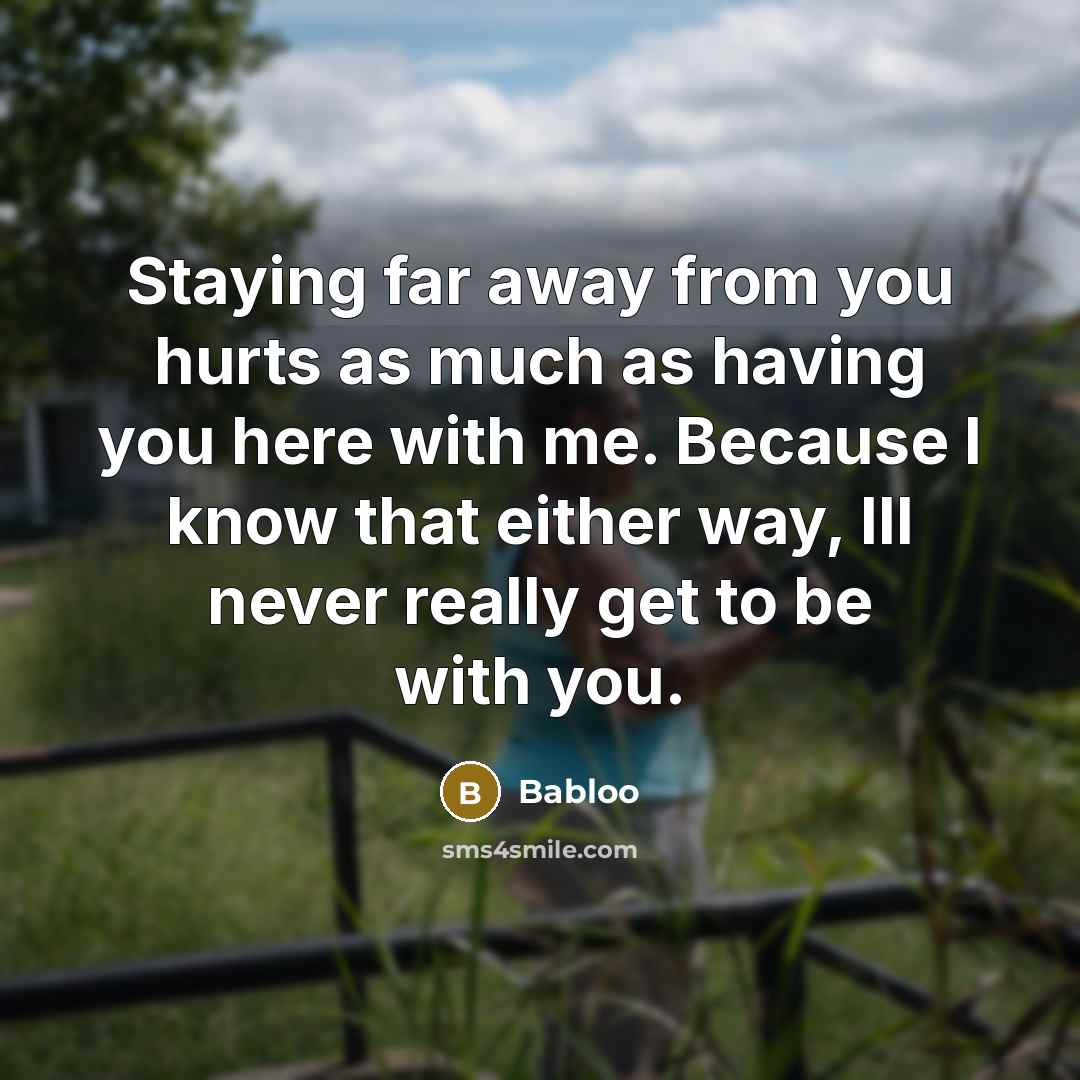 “Staying far away from you hurts as much as having…” quote by Babloo
