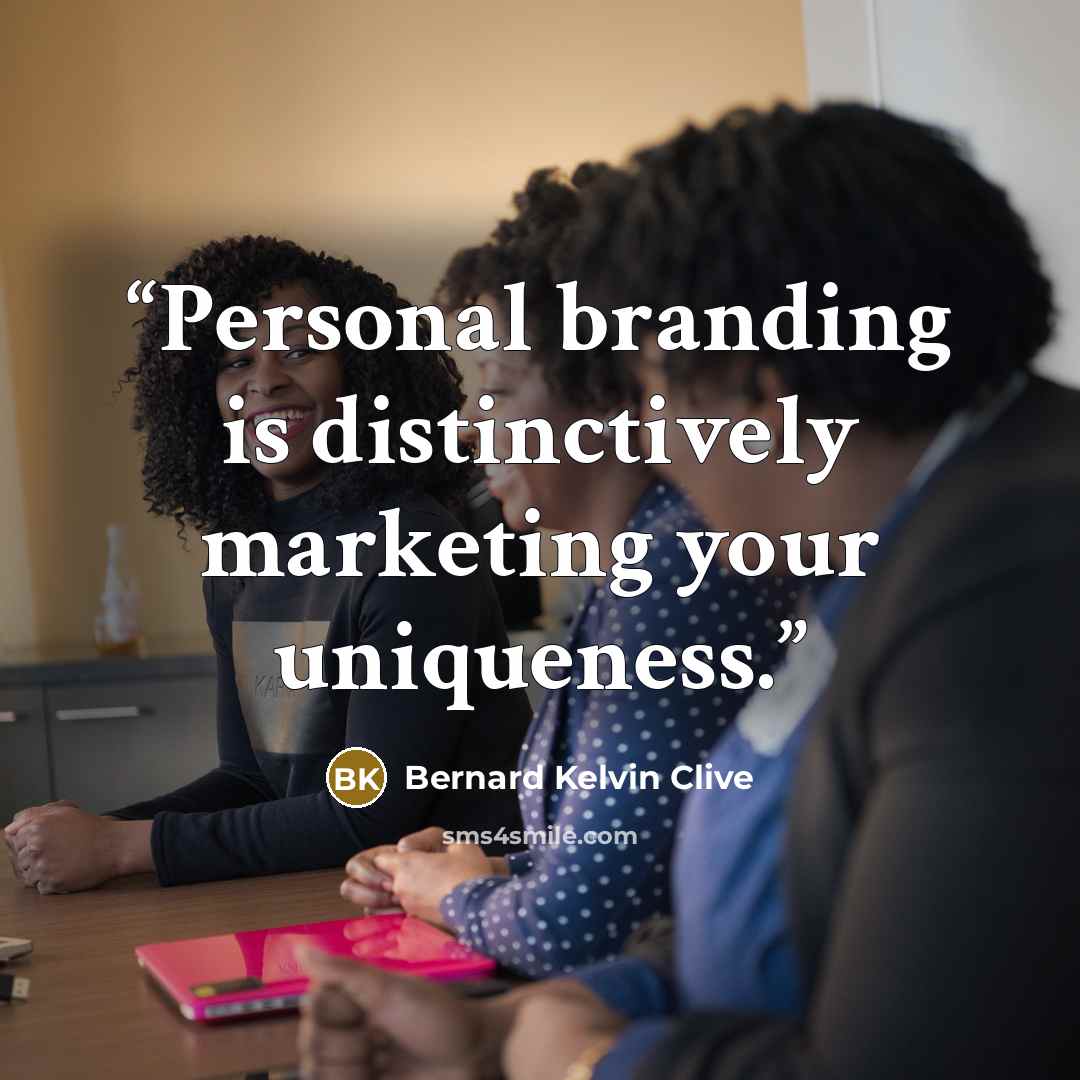 “Personal branding is distinctively marketing your uniqueness.” quote by Bernard Kelvin Clive