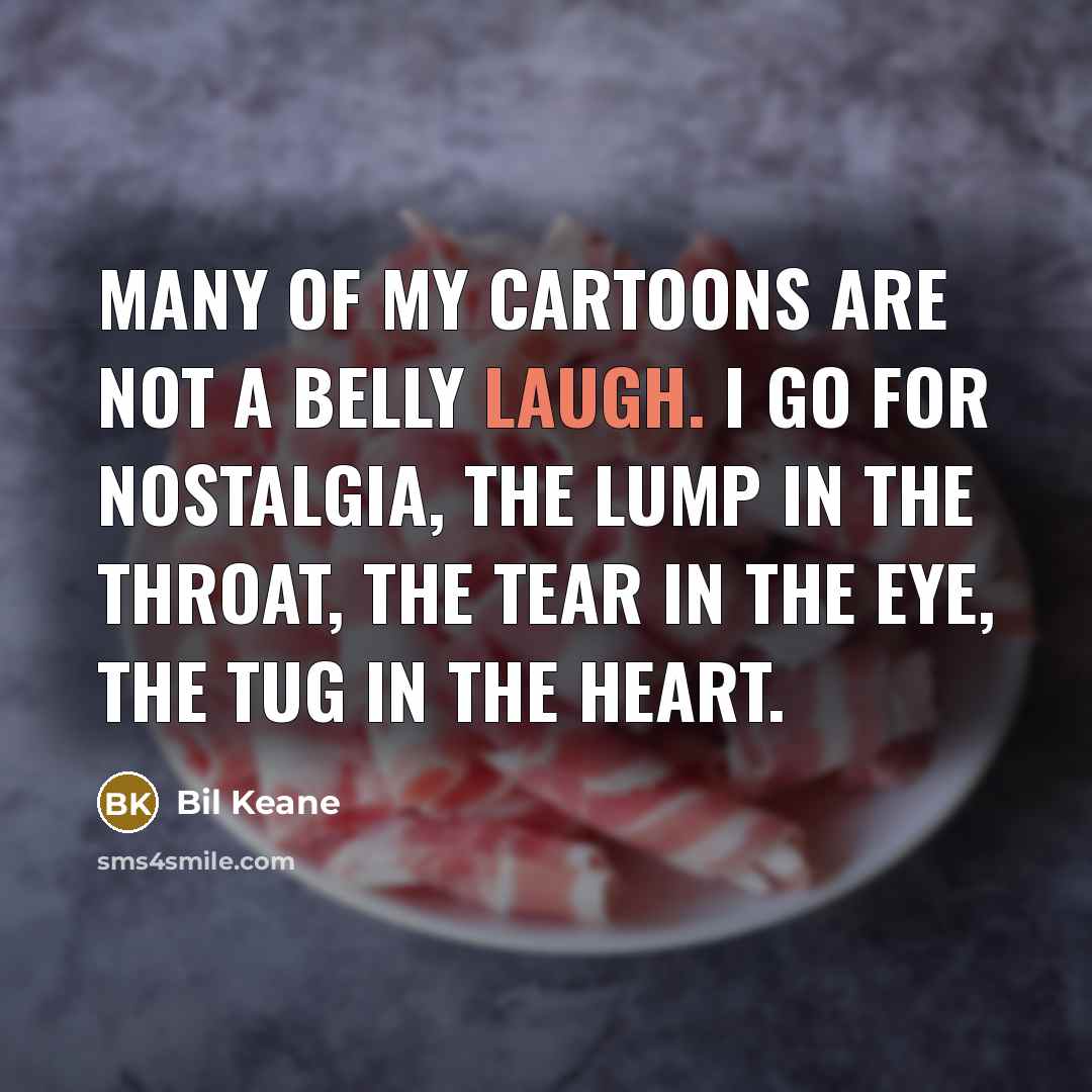 “Many of my cartoons are not a belly laugh. I…” quote by Bil Keane