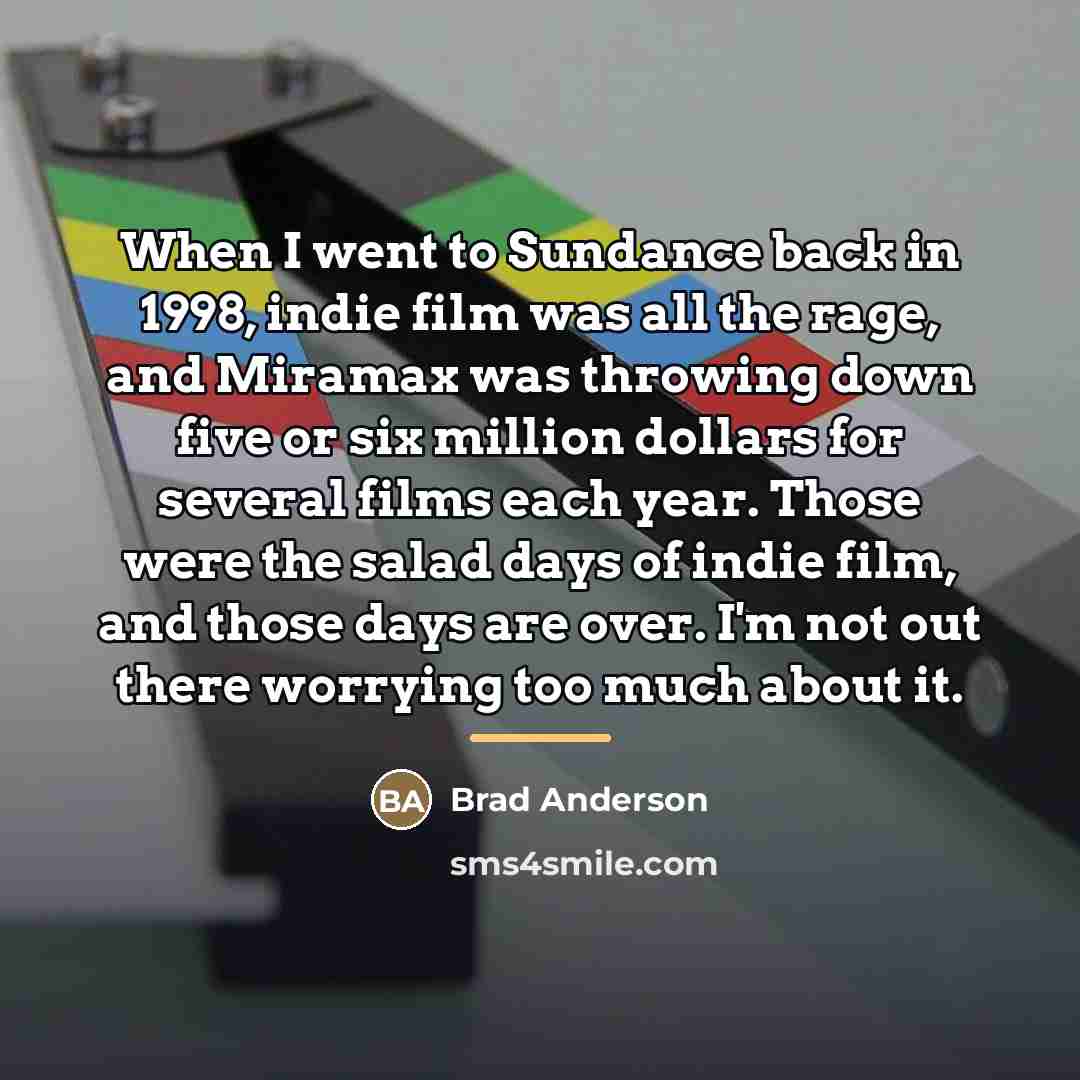 “When I went to Sundance back in 1998, indie film…” quote by Brad Anderson