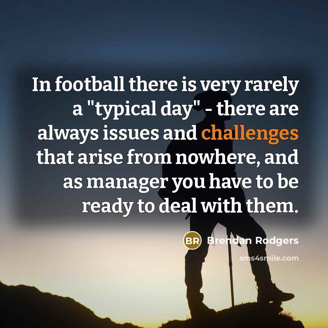 “In football there is very rarely a "typical day" -…” quote by Brendan Rodgers