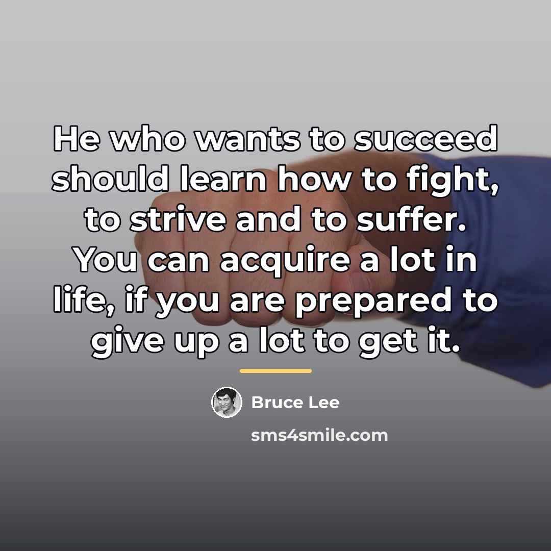 “He who wants to succeed should learn how to fight,…” quote by Bruce Lee
