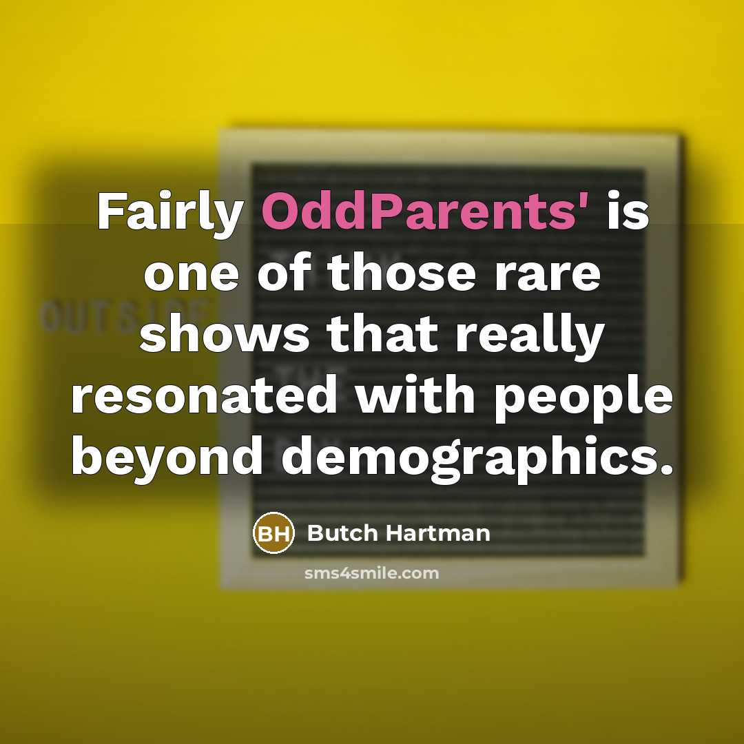 “Fairly OddParents' is one of those rare shows that really…” quote by Butch Hartman