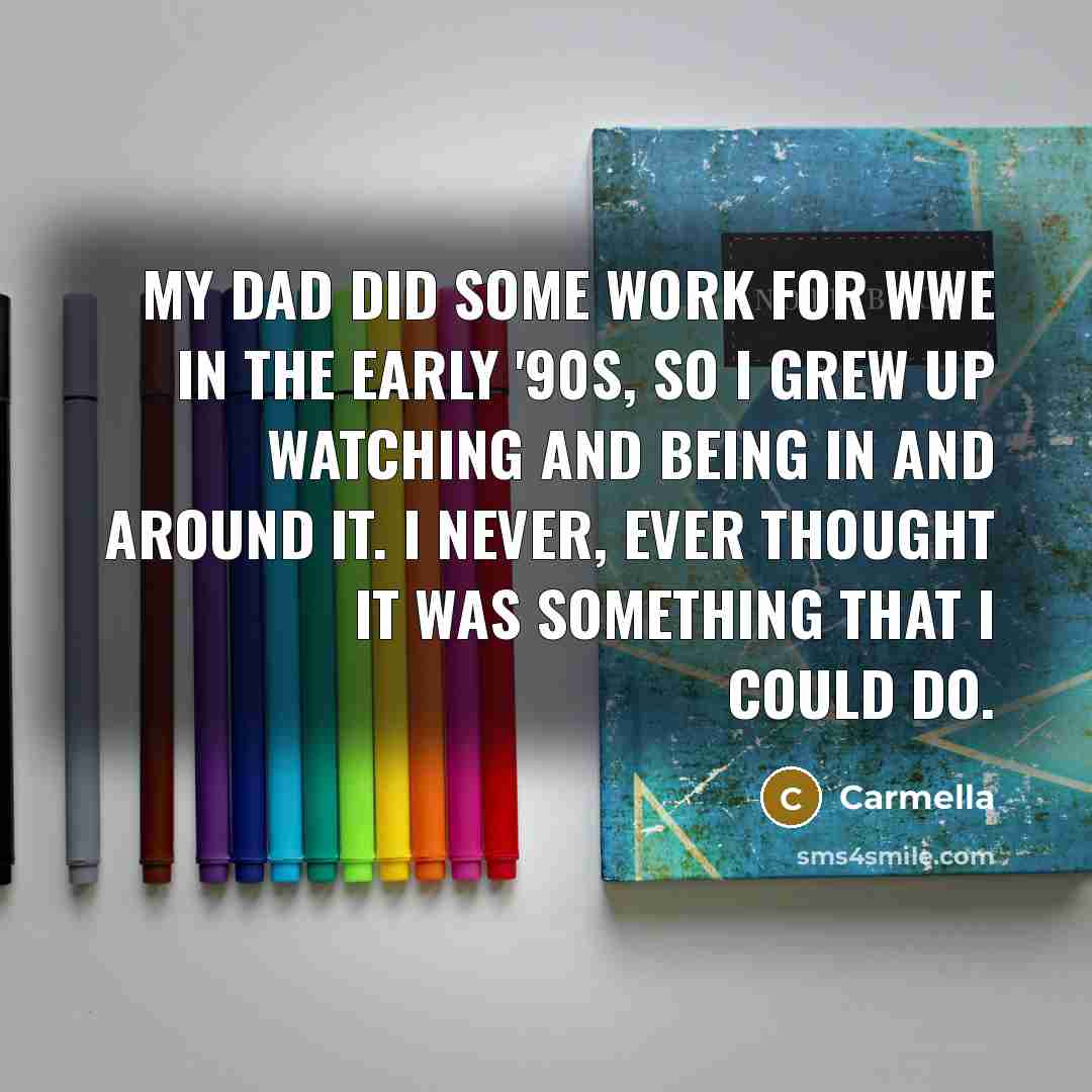 “My dad did some work for WWE in the early…” quote by Carmella