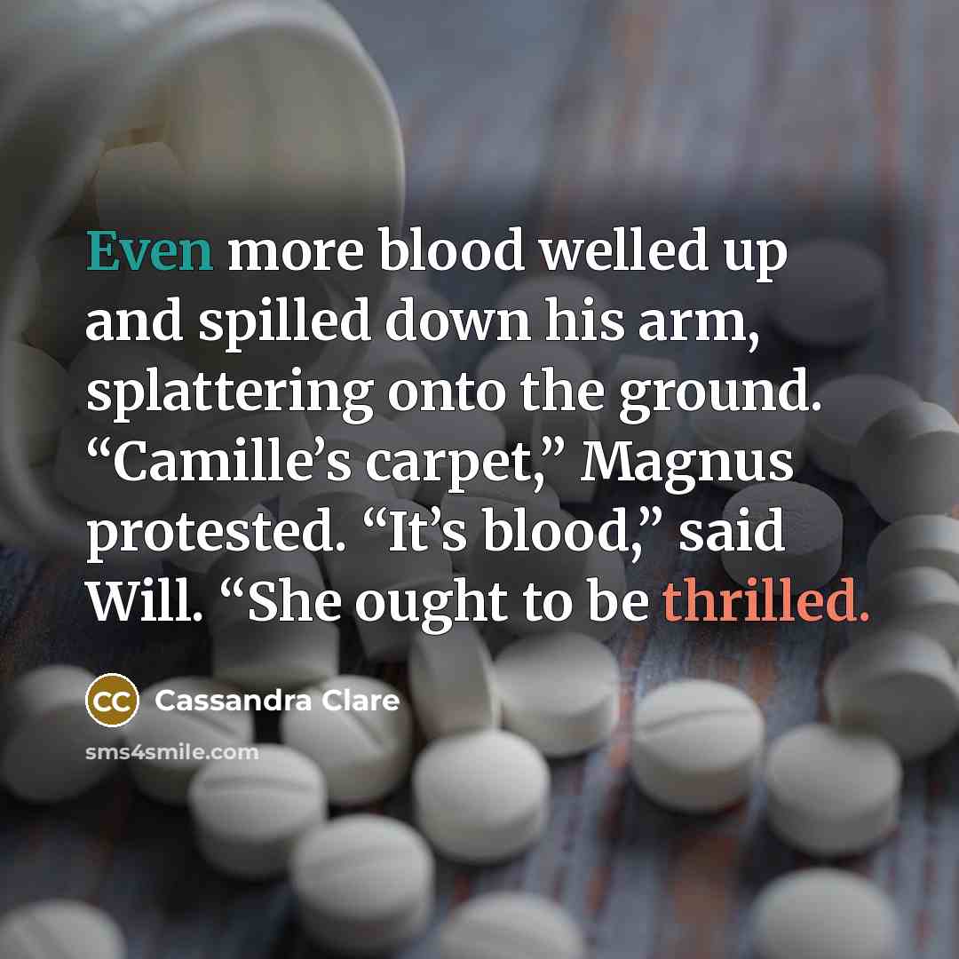 “Even more blood welled up and spilled down his arm,…” quote by Cassandra Clare